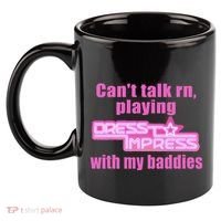 CanT Talk Rn Playing Dress To Impress With My Baddies 11oz C Handle Ceramic Mug thumb 2