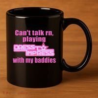 CanT Talk Rn Playing Dress To Impress With My Baddies 11oz C Handle Ceramic Mug thumb 3