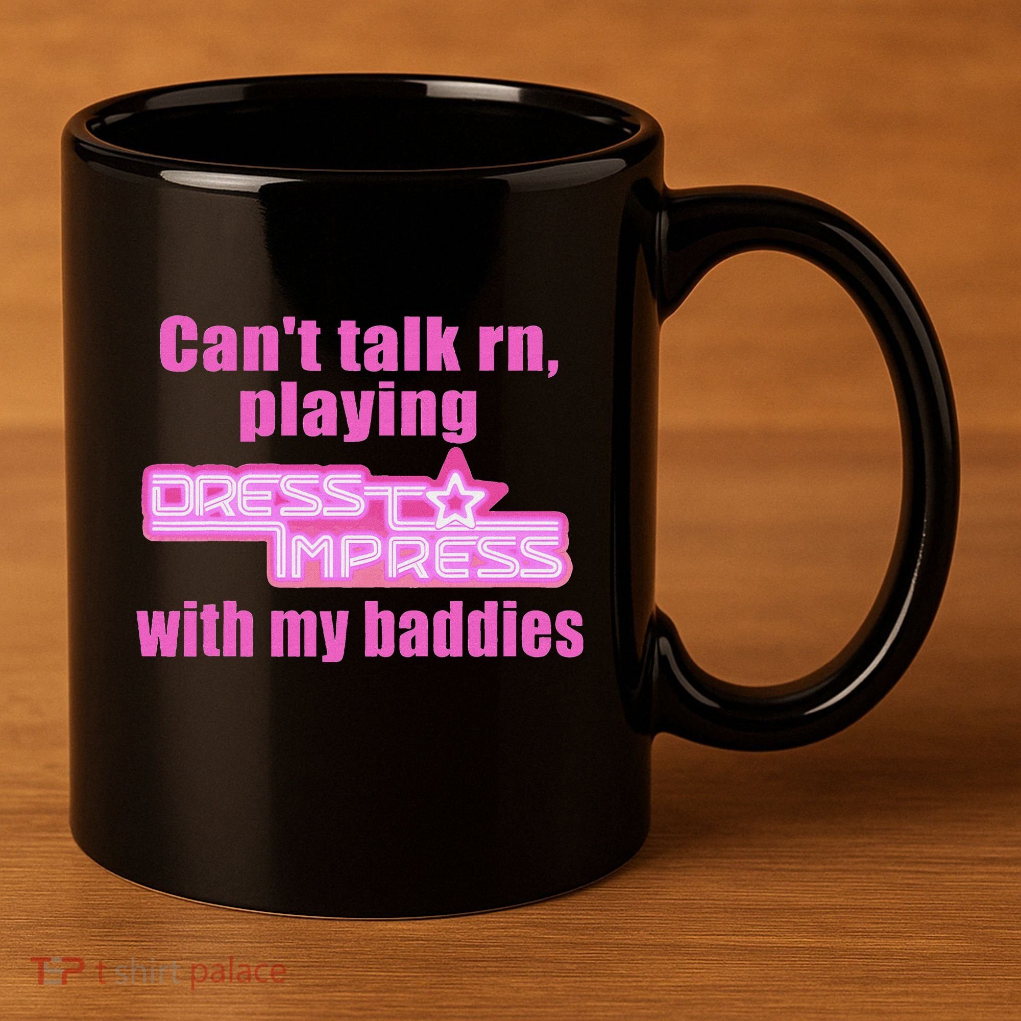 CanT Talk Rn Playing Dress To Impress With My Baddies 11oz C Handle Ceramic Mug