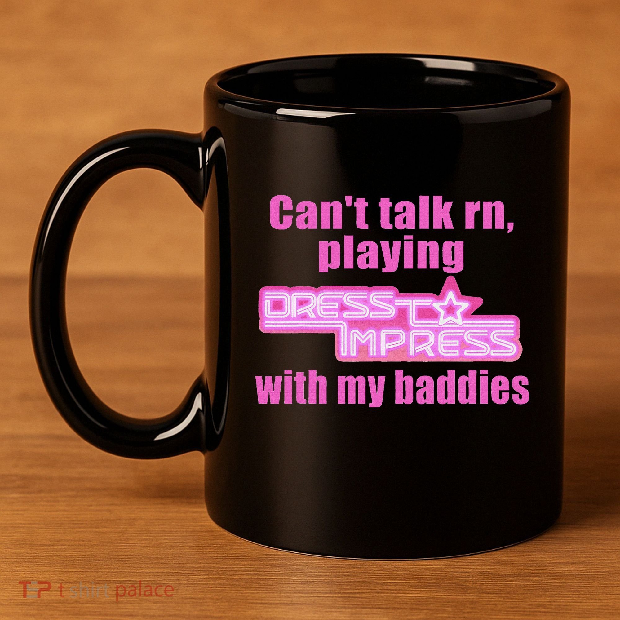CanT Talk Rn Playing Dress To Impress With My Baddies 11oz C Handle Ceramic Mug