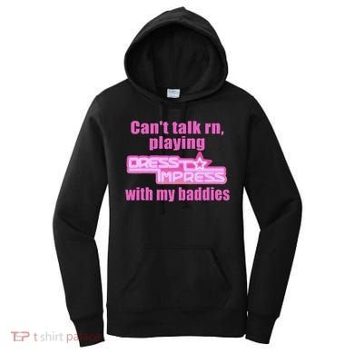 CanT Talk Rn Playing Dress To Impress With My Baddies Women's Hoodie
