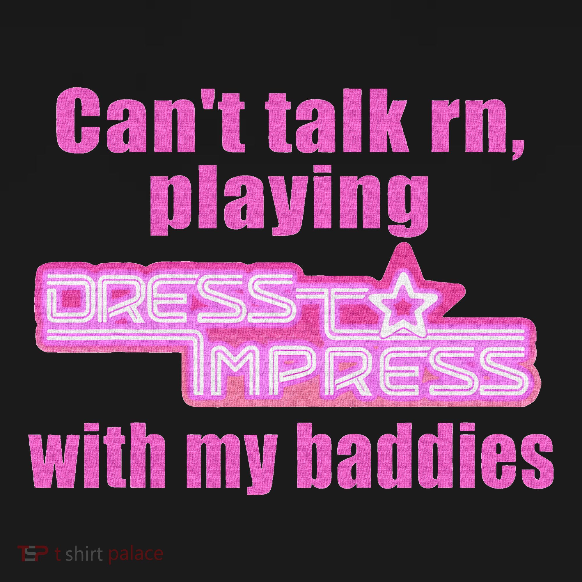 CanT Talk Rn Playing Dress To Impress With My Baddies Women's Hoodie