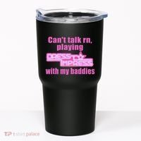 CanT Talk Rn Playing Dress To Impress With My Baddies Tumbler thumb 0