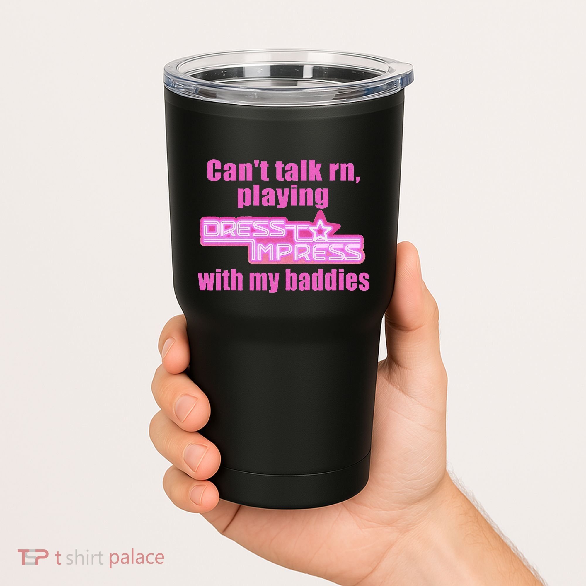 CanT Talk Rn Playing Dress To Impress With My Baddies Tumbler