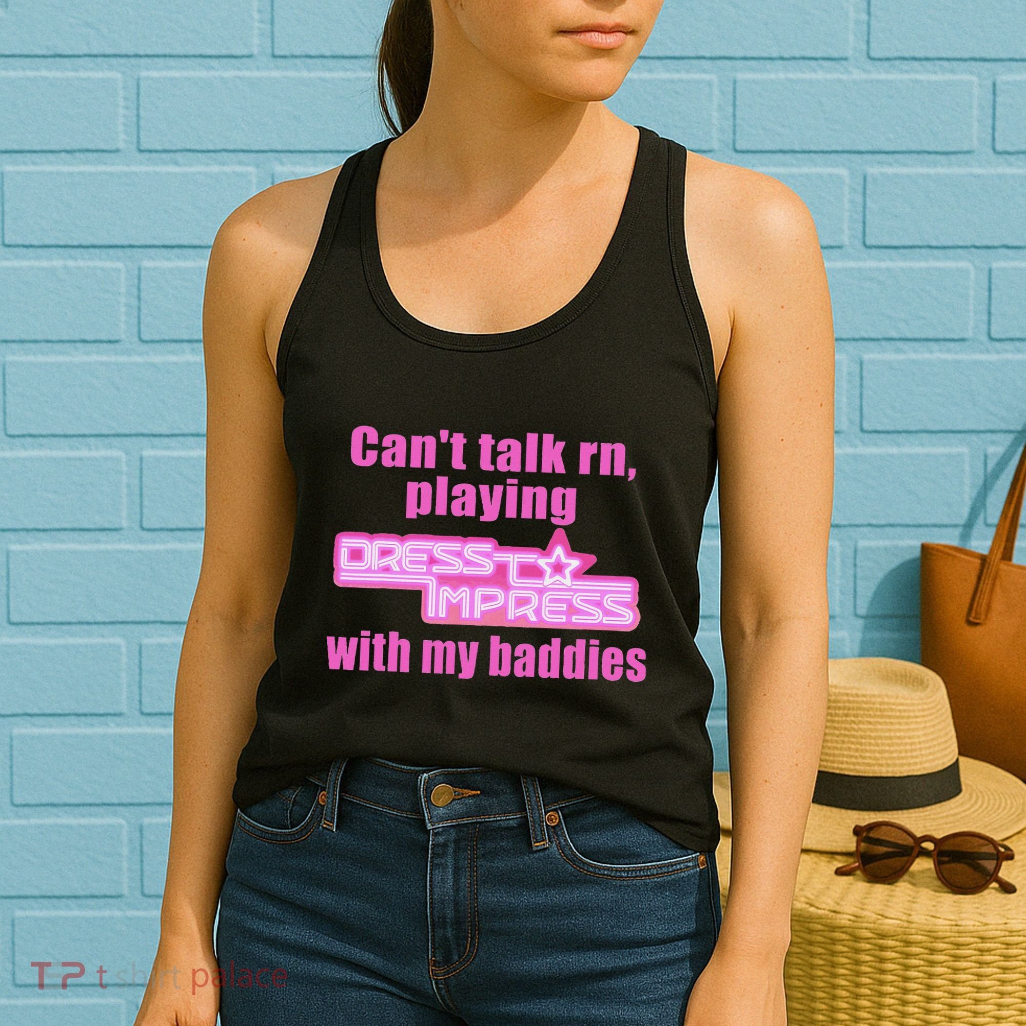 CanT Talk Rn Playing Dress To Impress With My Baddies Women's Tank Top