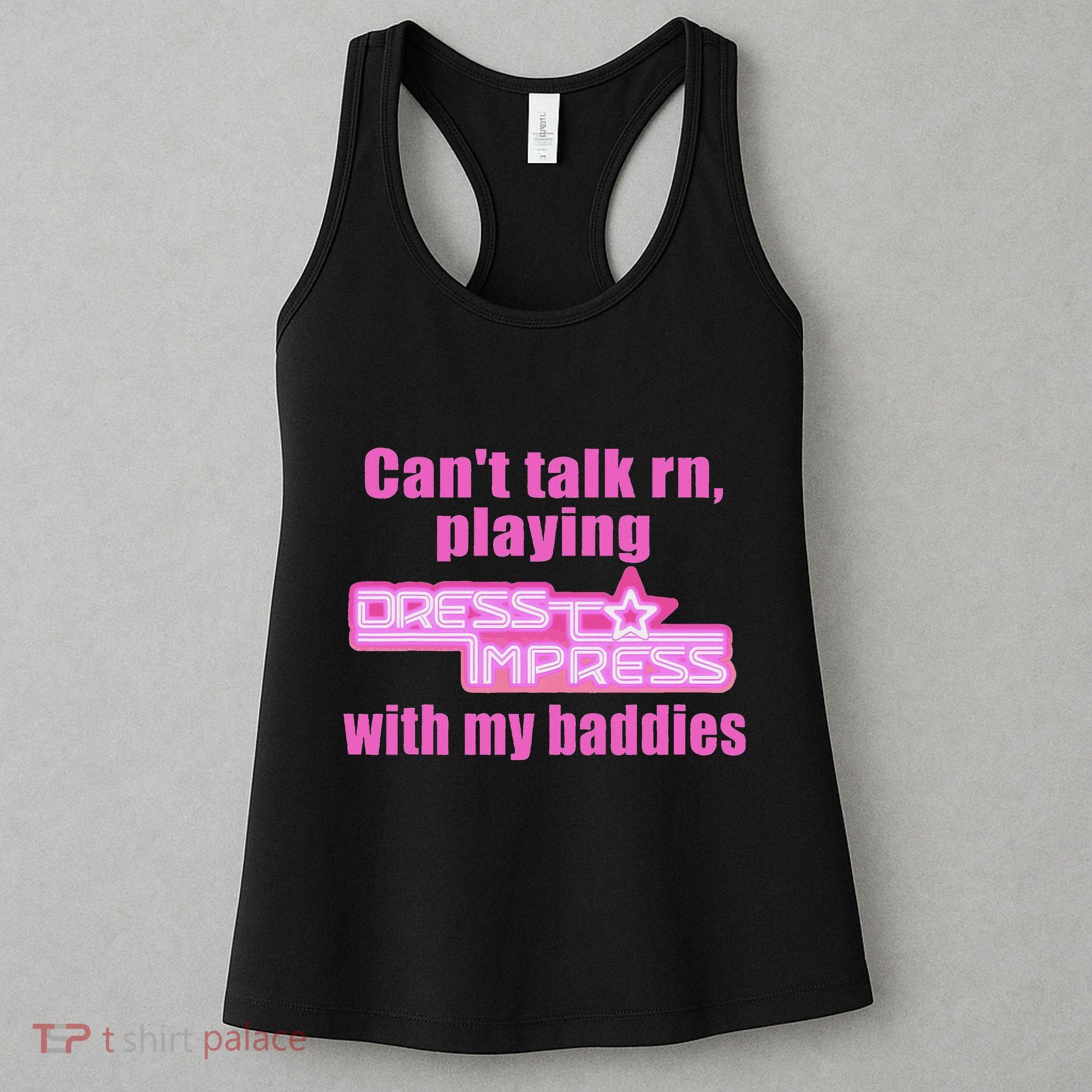 CanT Talk Rn Playing Dress To Impress With My Baddies Women's Tank Top