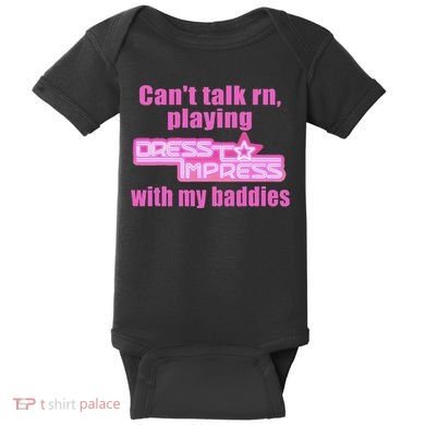 CanT Talk Rn Playing Dress To Impress With My Baddies Baby Bodysuit