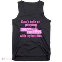 CanT Talk Rn Playing Dress To Impress With My Baddies Tank Top thumb 0