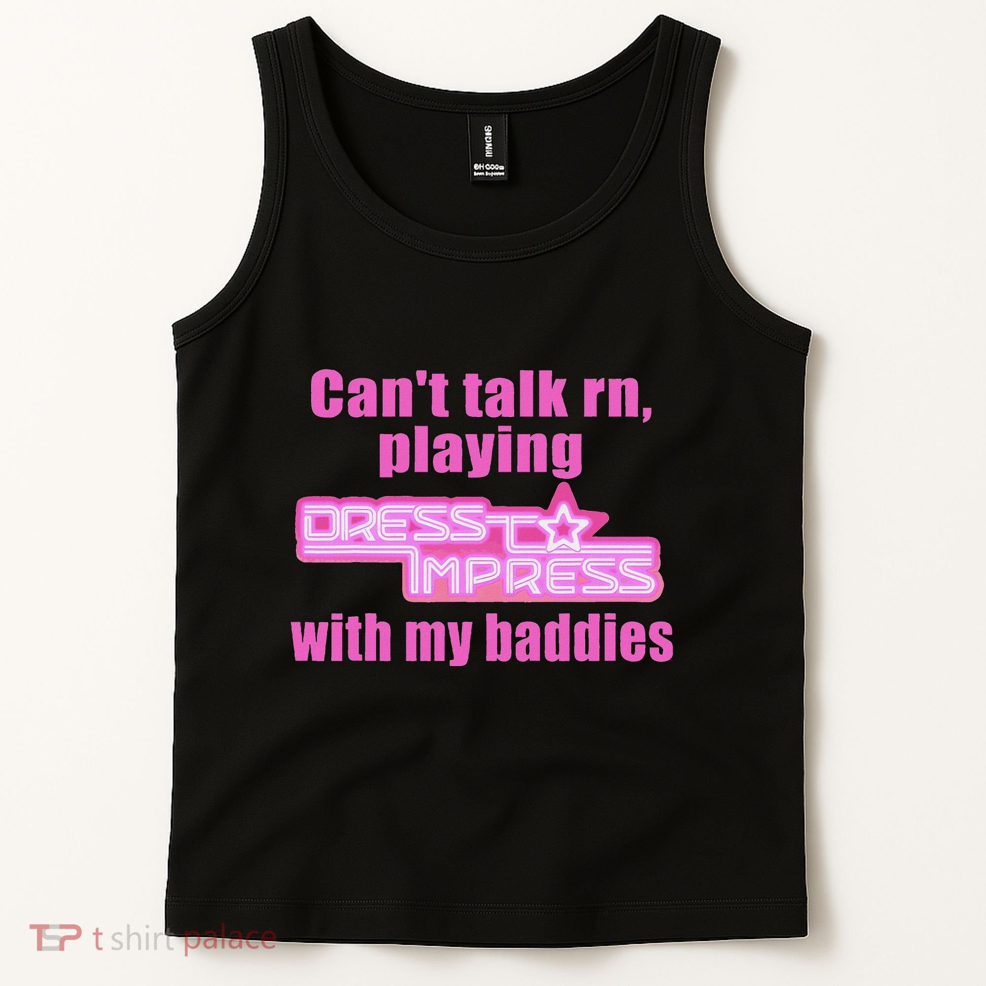 CanT Talk Rn Playing Dress To Impress With My Baddies Tank Top