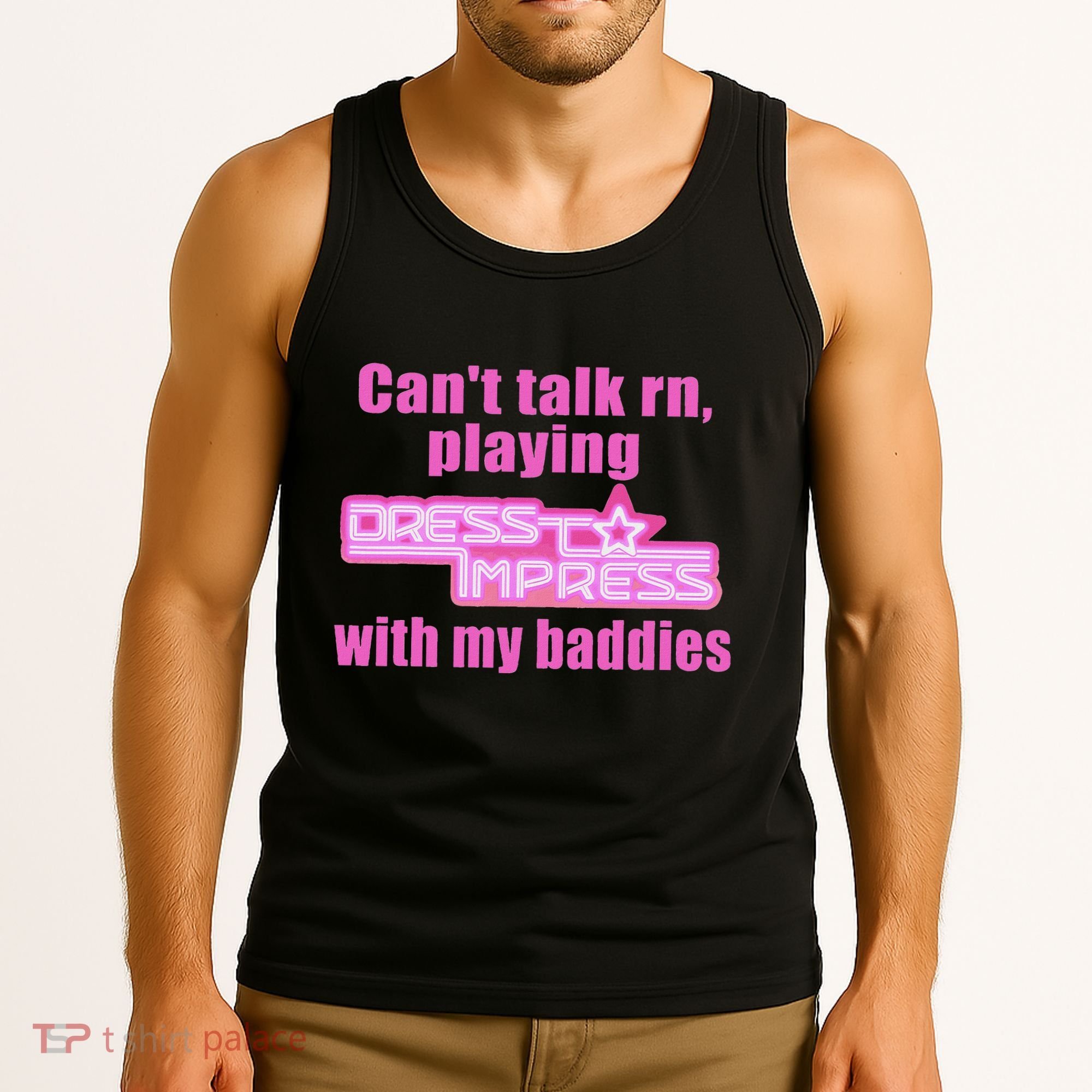 CanT Talk Rn Playing Dress To Impress With My Baddies Tank Top