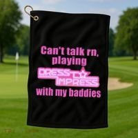 CanT Talk Rn Playing Dress To Impress With My Baddies Golf Towel thumb 1