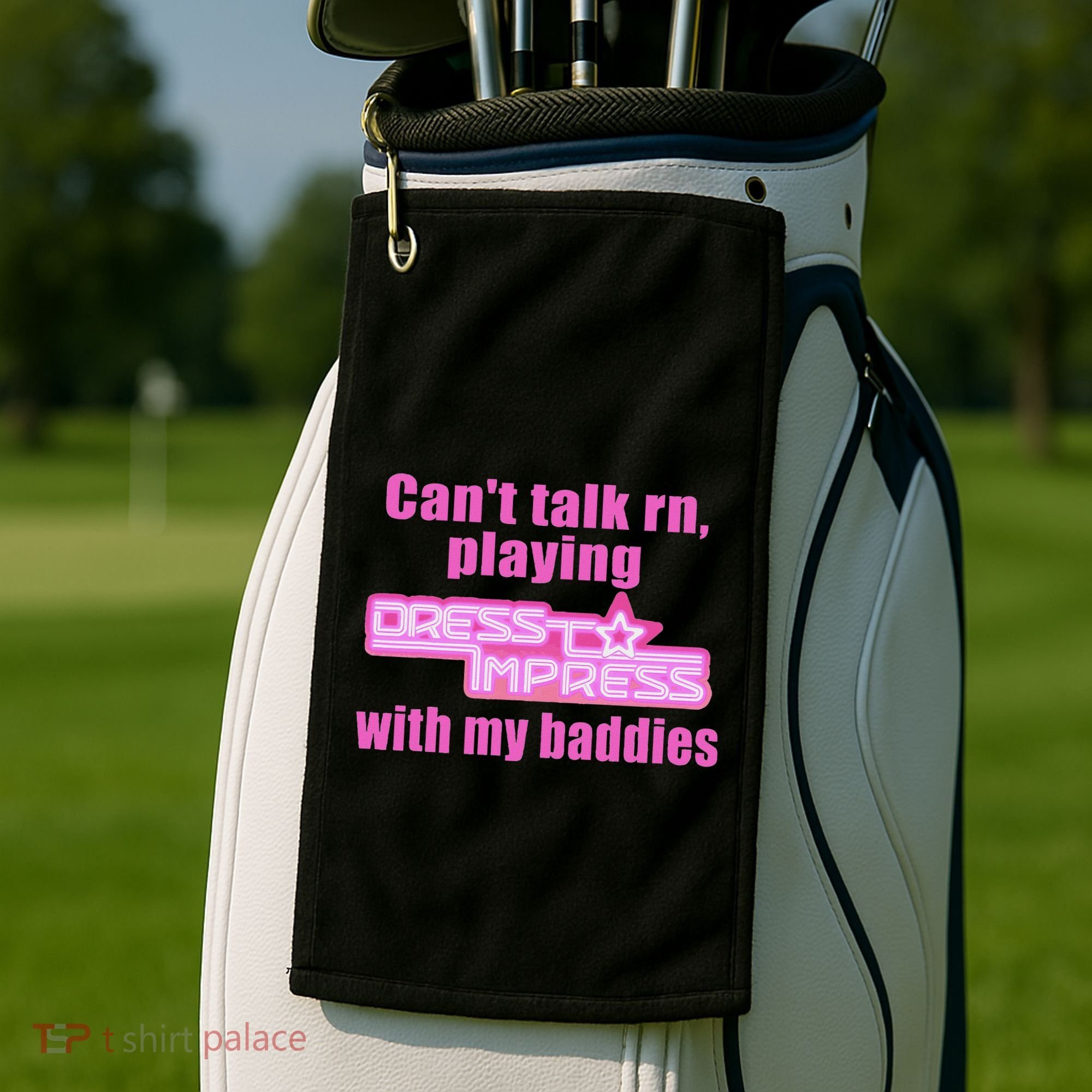 CanT Talk Rn Playing Dress To Impress With My Baddies Golf Towel