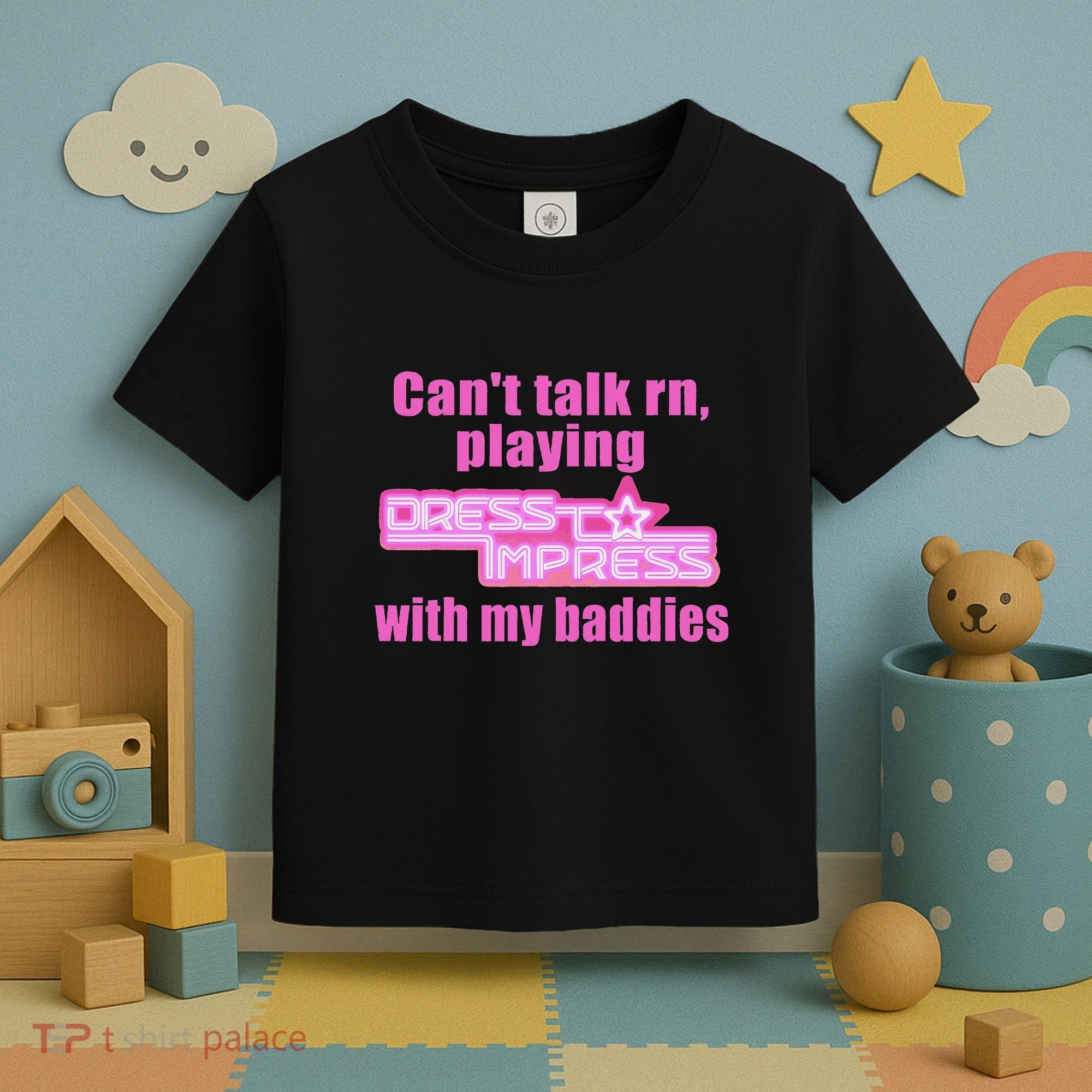CanT Talk Rn Playing Dress To Impress With My Baddies Toddler T-Shirt