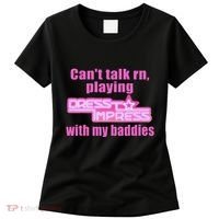 CanT Talk Rn Playing Dress To Impress With My Baddies Women's T-Shirt thumb 0