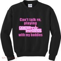 CanT Talk Rn Playing Dress To Impress With My Baddies Kids Sweatshirt thumb 0