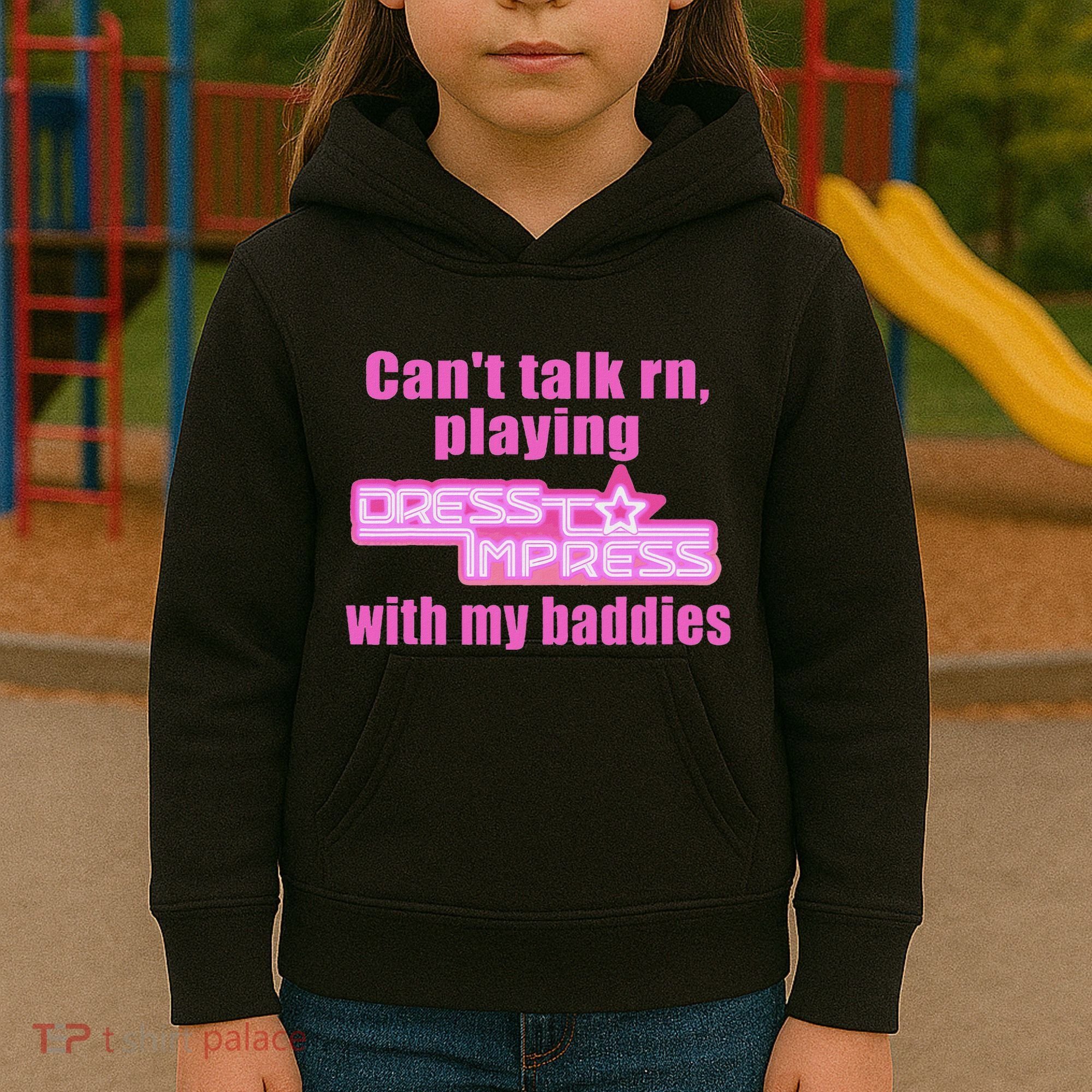 CanT Talk Rn Playing Dress To Impress With My Baddies Kids Hoodie