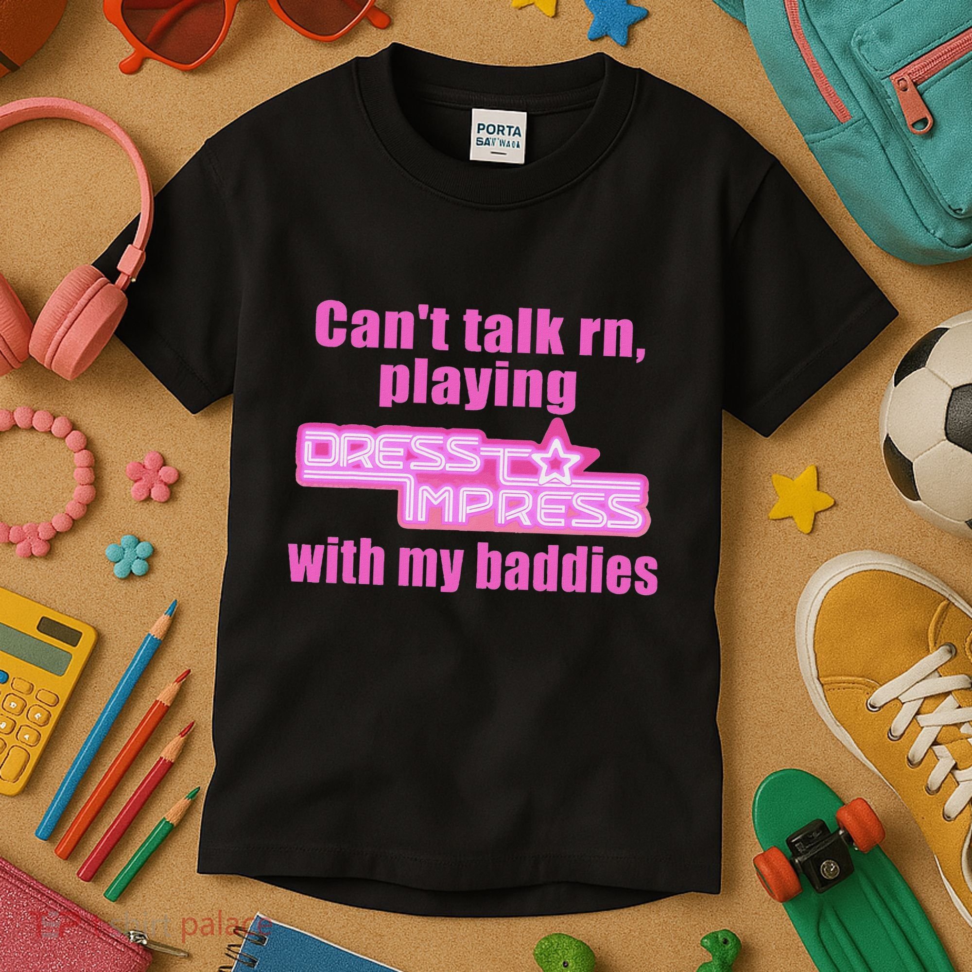 CanT Talk Rn Playing Dress To Impress With My Baddies Kids T-Shirt
