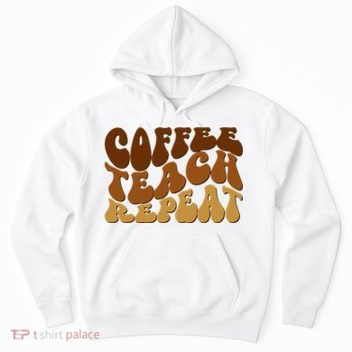 Coffee Teach Repeat Retro Gift For Teacher Hoodie