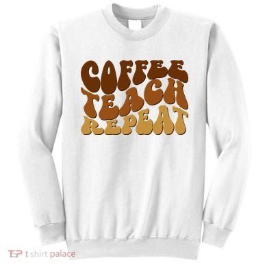 Coffee Teach Repeat Retro Gift For Teacher Sweatshirt