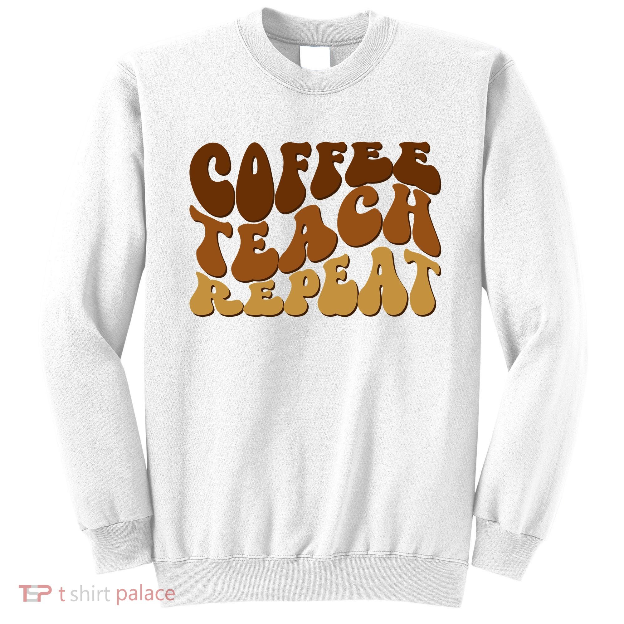 Coffee Teach Repeat Retro Gift For Teacher Sweatshirt
