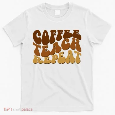 Coffee Teach Repeat Retro Gift For Teacher T-Shirt