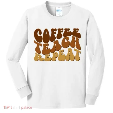 Coffee Teach Repeat Retro Gift For Teacher Kids Long Sleeve Shirt