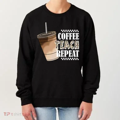 Coffee Teach Repeat Cute Teacher Gift Women's Sweatshirt