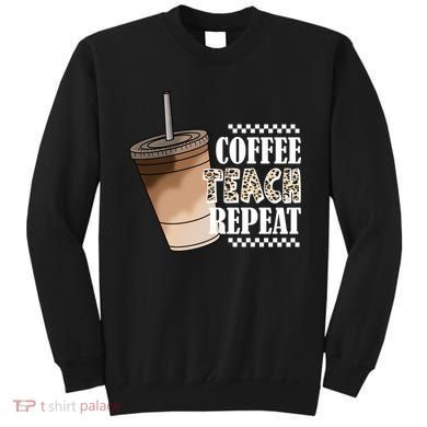 Coffee Teach Repeat Cute Teacher Gift Sweatshirt