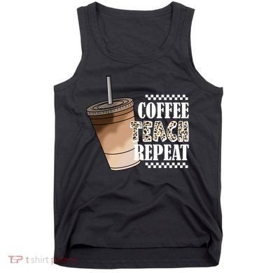 Coffee Teach Repeat Cute Teacher Gift Tank Top