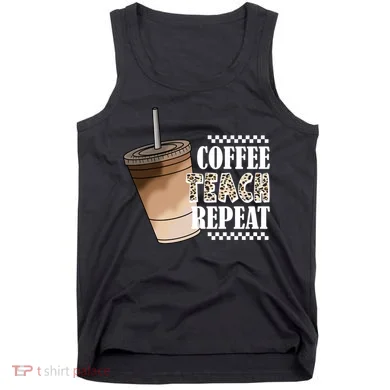 Coffee Teach Repeat Cute Teacher Gift Tank Top