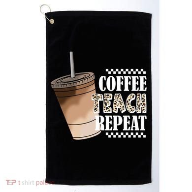 Coffee Teach Repeat Cute Teacher Gift Golf Towel
