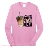 Coffee Teach Repeat Cute Teacher Gift Long Sleeve Shirt thumb 0