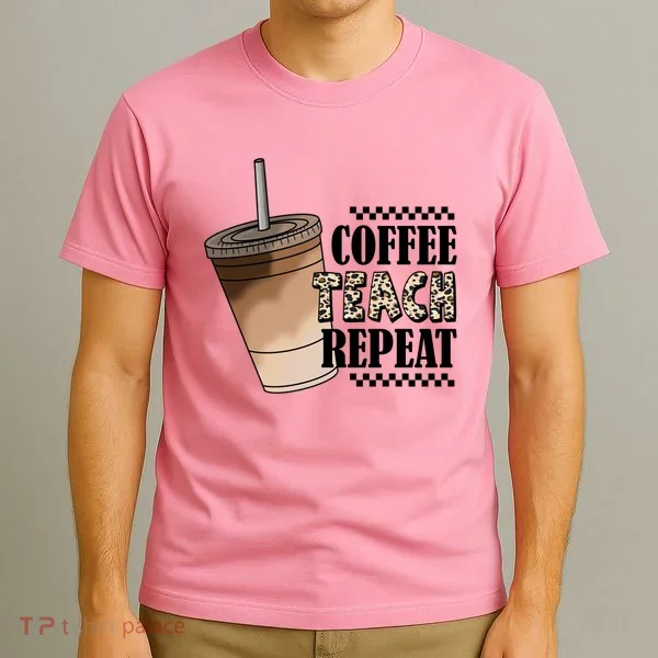 Coffee Teach Repeat Cute Teacher Gift T-Shirt