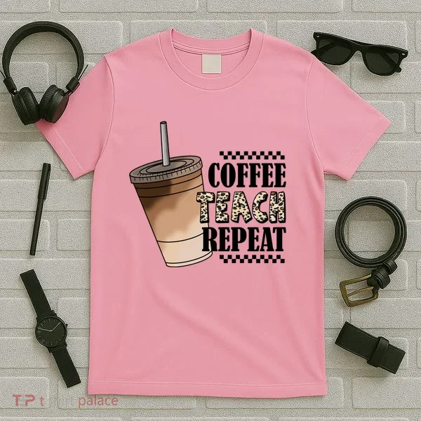 Coffee Teach Repeat Cute Teacher Gift T-Shirt