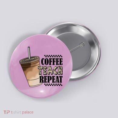 Coffee Teach Repeat Cute Teacher Gift Button