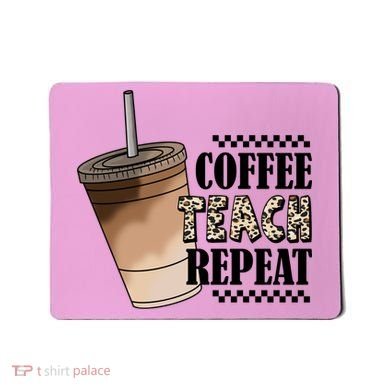 Coffee Teach Repeat Cute Teacher Gift Mousepad