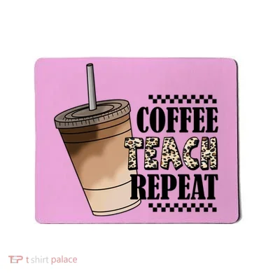 Coffee Teach Repeat Cute Teacher Gift Mousepad