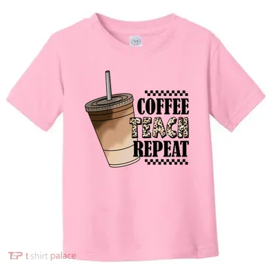 Coffee Teach Repeat Cute Teacher Gift Toddler T-Shirt