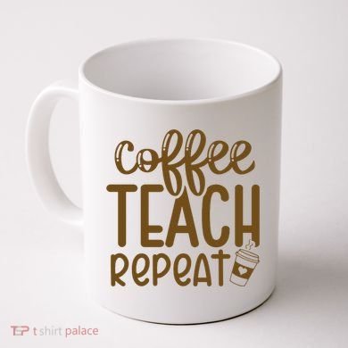Coffee Teach Repeat Coffee Mug