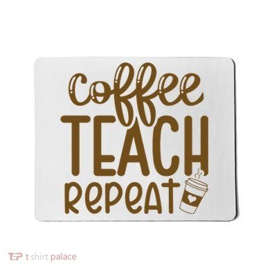 Coffee Teach Repeat Mousepad