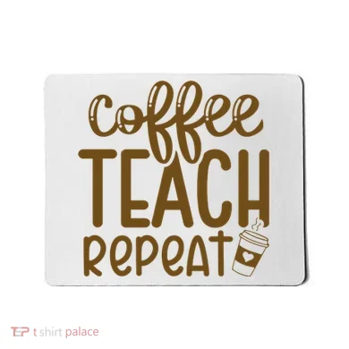 Coffee Teach Repeat Mousepad