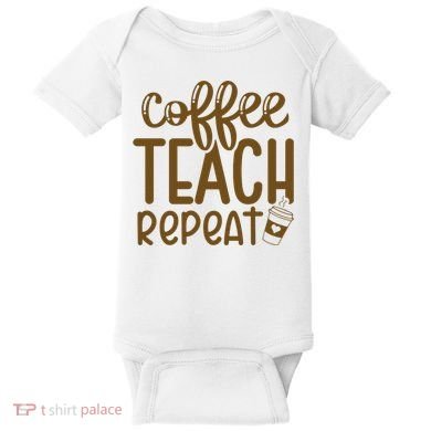 Coffee Teach Repeat Baby Bodysuit
