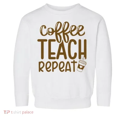 Coffee Teach Repeat Toddler Sweatshirt