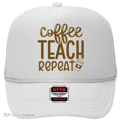 Coffee Teach Repeat Hat
