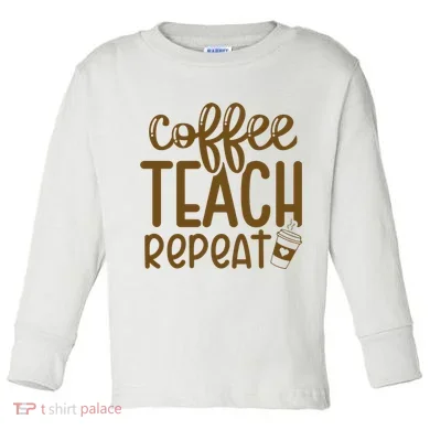 Coffee Teach Repeat Toddler Long Sleeve