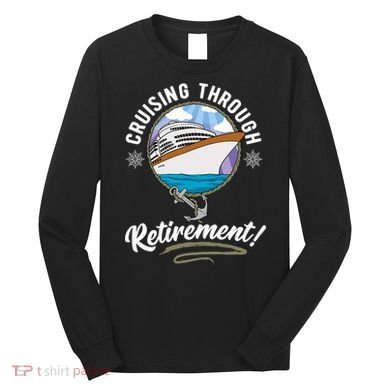 Cruising Through Retirement Cruise Long Sleeve Shirt