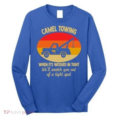Camel Towing Retro Adult Camel Toe Funny Saying Gift Long Sleeve Shirt