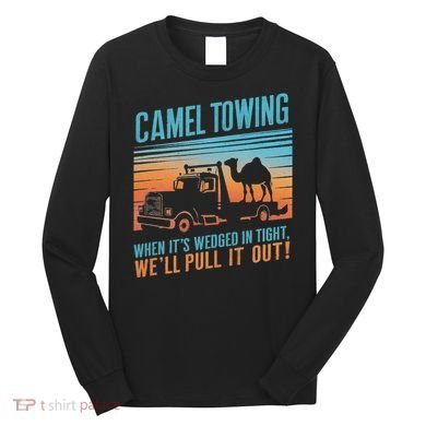 Camel Towing Retro Adult Humor Saying Long Sleeve Shirt