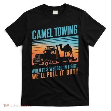 Camel Towing Retro Adult Humor Saying T-Shirt