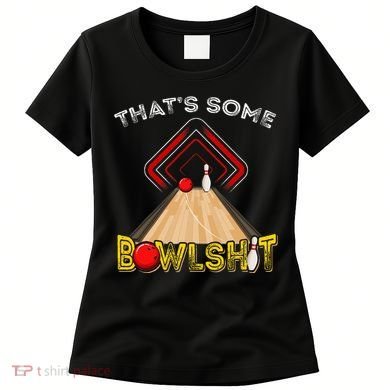 Cool ThatS Some Bowlshit Funny Bowling Women's T-Shirt
